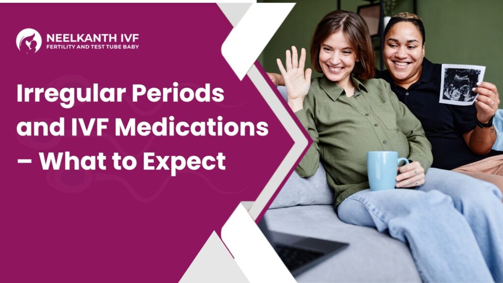 Irregular-Periods-and-IVF-Medications-–-What-to-Expect